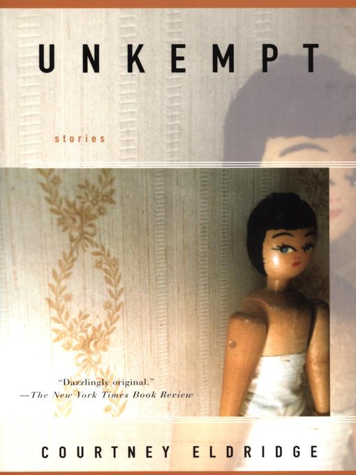 Title details for Unkempt by Courtney Eldridge - Available